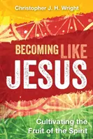 Stać się jak Jezus: Kultywowanie owoców Ducha - Becoming Like Jesus: Cultivating the Fruit of the Spirit