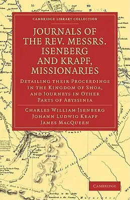 Journals of the Rev. Messrs Isenberg and Krapf, Missionaries of the Church Missionary Society: Szczegółowo opisujące ich postępowanie w Królestwie Shoa, oraz - Journals of the Rev. Messrs Isenberg and Krapf, Missionaries of the Church Missionary Society: Detailing Their Proceedings in the Kingdom of Shoa, and