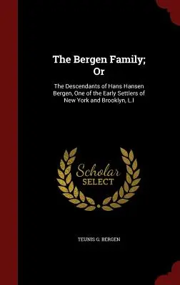 Rodzina Bergenów: Potomkowie Hansa Hansena Bergena, jednego z pierwszych osadników Nowego Jorku i Brooklynu, L.I. - The Bergen Family; Or: The Descendants of Hans Hansen Bergen, One of the Early Settlers of New York and Brooklyn, L.I