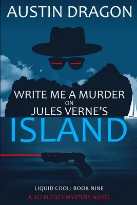 Napisz do mnie Morderstwo na wyspie Juliusza Verne'a (Liquid Cool, Księga 9): Cyberpunkowa seria detektywistyczna - Write Me a Murder on Jules Verne's Island (Liquid Cool, Book 9): The Cyberpunk Detective Series