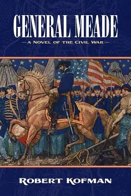 Generał Meade: Powieść o wojnie secesyjnej - General Meade: A Novel of the Civil War