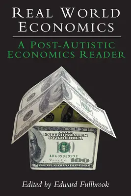 Ekonomia w świecie rzeczywistym: Post-autystyczny czytelnik ekonomii - Real World Economics: A Post-Autistic Economics Reader