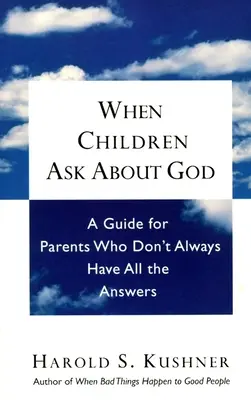 Kiedy dzieci pytają o Boga: Przewodnik dla rodziców, którzy nie zawsze mają wszystkie odpowiedzi - When Children Ask About God: A Guide for Parents Who Don't Always Have All the Answers