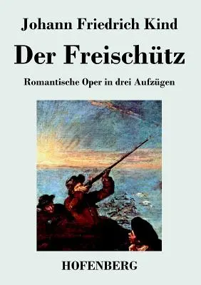 Der Freischtz: Libretto opery Carla Marii von Webera - Der Freischtz: Libretto der Oper von Carl Maria von Weber