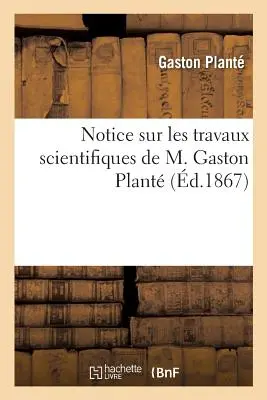 Notice Sur Les Travaux Scientifiques de M. Gaston Plant