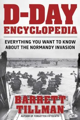 Encyklopedia D-Day: Wszystko, co chciałbyś wiedzieć o inwazji w Normandii - D-Day Encyclopedia: Everything You Want to Know about the Normandy Invasion