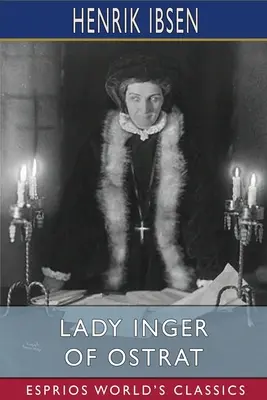 Lady Inger z Ostrat (Esprios Classics): Tłumaczenie: Charles Archer - Lady Inger of Ostrat (Esprios Classics): Translated by Charles Archer