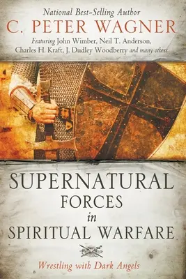 Siły nadprzyrodzone w walce duchowej: Zmagania z ciemnymi aniołami - Supernatural Forces in Spiritual Warfare: Wrestling with Dark Angels