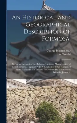 An Historical and Geographical Description of Formosa: Giving an Account of the Religion, Customs, Manners, &c., of the Inhabitants. Wraz z - An Historical and Geographical Description of Formosa.: Giving an Account of the Religion, Customs, Manners, &c., of the Inhabitants. Together With A