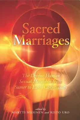 Święte małżeństwa: Bosko-ludzka metafora seksualna od Sumeru do wczesnego chrześcijaństwa - Sacred Marriages: The Divine-Human Sexual Metaphor from Sumer to Early Christianity