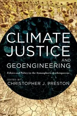 Sprawiedliwość klimatyczna i geoinżynieria: Etyka i polityka w atmosferycznym antropocenie - Climate Justice and Geoengineering: Ethics and Policy in the Atmospheric Anthropocene