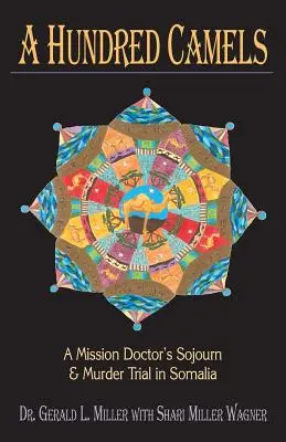 Sto wielbłądów: Podróż lekarza misyjnego i proces o morderstwo w Somalii - A Hundred Camels: A Mission Doctor's Sojourn and Murder Trial in Somalia