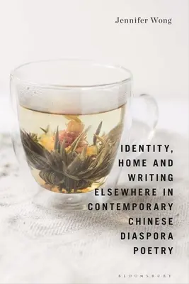 Tożsamość, dom i pisanie gdzie indziej we współczesnej poezji chińskiej diaspory - Identity, Home and Writing Elsewhere in Contemporary Chinese Diaspora Poetry