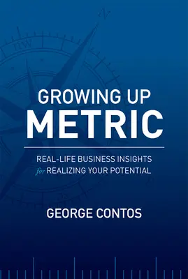 Growing Up Metric: Prawdziwe spostrzeżenia biznesowe pozwalające wykorzystać swój potencjał - Growing Up Metric: Real-Life Business Insights for Realizing Your Potential