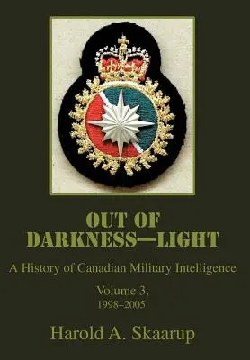 Z ciemności w światło: Historia kanadyjskiego wywiadu wojskowego - Out of Darkness--Light: A History of Canadian Military Intelligence