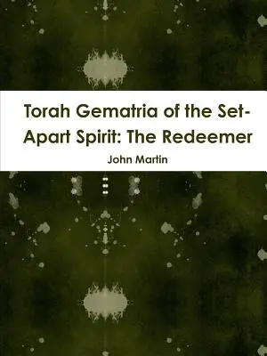 Gematria Tory o oddzielonym duchu: Odkupiciel - Torah Gematria of the Set-Apart Spirit: The Redeemer