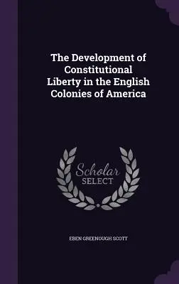 Rozwój wolności konstytucyjnej w angielskich koloniach w Ameryce - The Development of Constitutional Liberty in the English Colonies of America