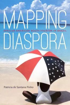 Mapowanie diaspory: Turystyka afroamerykańska w Brazylii - Mapping Diaspora: African American Roots Tourism in Brazil