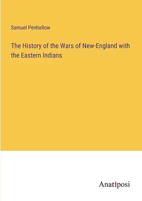 Historia wojen Nowej Anglii ze wschodnimi Indianami - The History of the Wars of New-England with the Eastern Indians