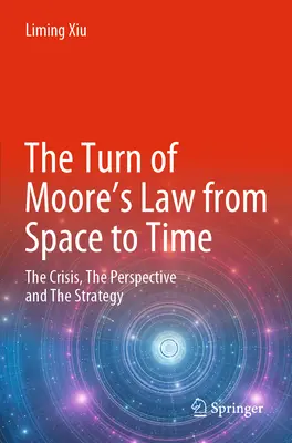 Prawo Moore'a od przestrzeni do czasu: kryzys, perspektywa i strategia - The Turn of Moore's Law from Space to Time: The Crisis, the Perspective and the Strategy