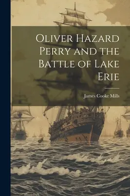 Oliver Hazard Perry i bitwa o jezioro Erie - Oliver Hazard Perry and the Battle of Lake Erie