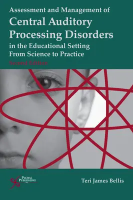 Ocena i zarządzanie centralnymi zaburzeniami przetwarzania słuchowego w środowisku edukacyjnym: Od nauki do praktyki - Assessment and Management of Central Auditory Processing Disorders in the Educational Setting: From Science to Practice