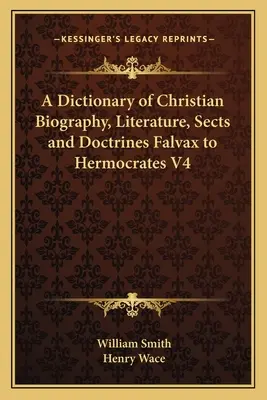 Słownik biografii, literatury, sekt i doktryn chrześcijańskich od Falvaxa do Hermokratesa V4 - A Dictionary of Christian Biography, Literature, Sects and Doctrines Falvax to Hermocrates V4