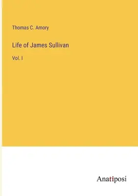 Życie Jamesa Sullivana: Tom I - Life of James Sullivan: Vol. I
