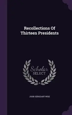 Wspomnienia trzynastu prezydentów - Recollections Of Thirteen Presidents