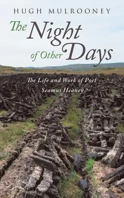Noc innych dni: Życie i twórczość poety Seamusa Heaneya - The Night of Other Days: The Life and Work of Poet Seamus Heaney