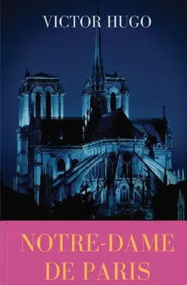 Notre-Dame de Paris: francuska powieść gotycka Victora Hugo - Notre-Dame de Paris: A French Gothic novel by Victor Hugo