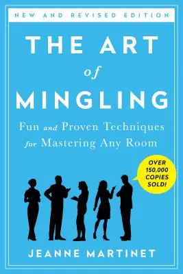 The Art of Mingling, Third Edition: Zabawne i sprawdzone techniki opanowania każdego pomieszczenia - The Art of Mingling, Third Edition: Fun and Proven Techniques for Mastering Any Room