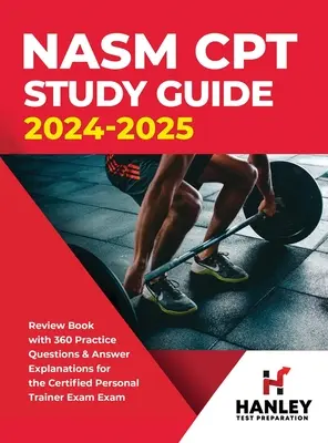 NASM CPT Study Guide 2024-2025: Książka przeglądowa z 360 pytaniami praktycznymi i objaśnieniami odpowiedzi do egzaminu na certyfikowanego trenera personalnego - NASM CPT Study Guide 2024-2025: Review Book with 360 Practice Questions and Answer Explanations for the Certified Personal Trainer Exam