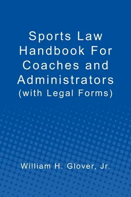 Podręcznik prawa sportowego dla trenerów i administratorów: (z formularzami prawnymi) - Sports Law Handbook For Coaches and Administrators: (with Legal Forms)