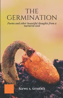 Kiełkowanie: Wiersze i inne piękne myśli z pielęgnowanego ziarna - The Germination: Poems and other Beautiful Thoughts from a Nurtured Seed