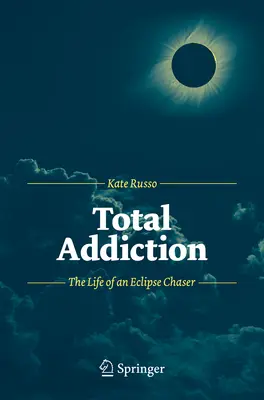 Całkowite uzależnienie: The Life of an Eclipse Chaser - Total Addiction: The Life of an Eclipse Chaser