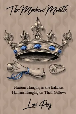 Płaszcz Mordechaja: Narody wiszące na włosku, Hamanowie wiszący na szubienicy - The Mordecai Mantle: Nations Hanging in the Balance, Hamans Hanging on Their Gallows