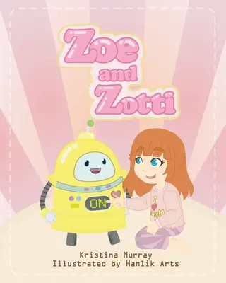 Zoe i Zotti: Książka o przyjaźni i robocie - Zoe and Zotti: A Book about Friendship and a Robot