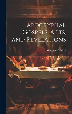 Apokryficzne Ewangelie, Dzieje Apostolskie i Apokalipsa - Apocryphal Gospels, Acts, and Revelations