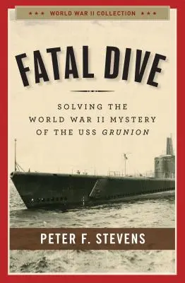 Fatalne nurkowanie: Rozwiązanie tajemnicy USS Grunion z czasów II wojny światowej - Fatal Dive: Solving the World War II Mystery of the USS Grunion