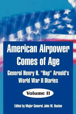 Amerykańskie lotnictwo wkracza w wiek dojrzały: pamiętniki generała Henry'ego H. Hapa Arnolda z czasów II wojny światowej” - American Airpower Comes of Age: General Henry H. Hap