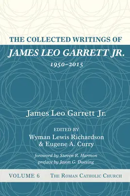Pisma zebrane Jamesa Leo Garretta Jr, 1950-2015: Tom szósty - The Collected Writings of James Leo Garrett Jr., 1950-2015: Volume Six