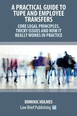 Praktyczny przewodnik po TUPE i transferach pracowników - podstawowe zasady prawne, trudne kwestie i jak to naprawdę działa w praktyce - A Practical Guide to TUPE and Employee Transfers - Core Legal Principles, Tricky Issues and How It Really Works in Practice