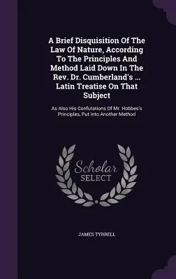 A Brief Disquisition Of The Law Of Nature, According To The Principles And Method Laid Down In The Rev. Dr. Cumberland's ... Latin Treatise On That Su