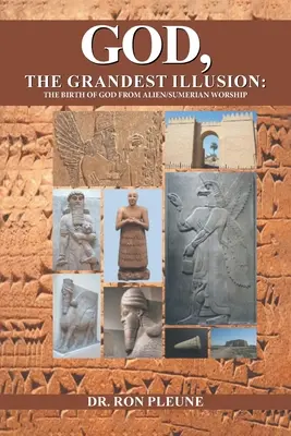 Bóg, największa iluzja: Narodziny Boga z kultu obcych/sumeryjskiego - God, The Grandest Illusion: The Birth Of God From Alien/Sumerian Worship