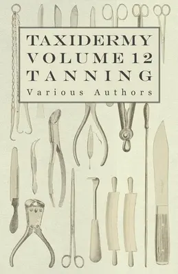 Taksydermia Vol. 12 Garbowanie - Przedstawienie różnych metod garbowania - Taxidermy Vol. 12 Tanning - Outlining the Various Methods of Tanning