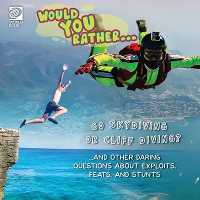 Wolałbyś... Skoczyć ze spadochronem czy skoczyć z klifu? ...i inne śmiałe pytania dotyczące wyczynów, wyczynów i wyczynów kaskaderskich - Would You Rather... Go Skydiving or Cliff Diving? ...and other daring questions about exploits, feats, and stunts