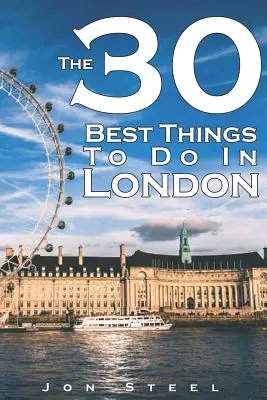 30 najlepszych rzeczy do zrobienia w Londynie: Przewodnik doświadczonego podróżnika po najlepszych atrakcjach turystycznych i hotspotach w Londynie - The 30 Best Things to Do in London: An Experienced Traveler's Guide to the Best Tourist Attractions and Hotspots Within London