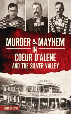 Morderstwo i chaos w Coeur d'Alene i Srebrnej Dolinie - Murder & Mayhem in Coeur d'Alene and the Silver Valley