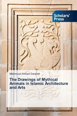 Rysunki mitycznych zwierząt w islamskiej architekturze i sztuce - The Drawings of Mythical Animals in Islamic Architecture and Arts